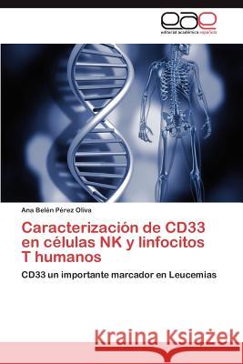 Caracterización de CD33 en células NK y linfocitos T humanos Pérez Oliva Ana Belén 9783846565858 Editorial Acad Mica Espa Ola