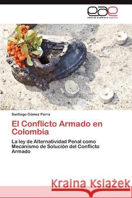 El Conflicto Armado en Colombia Gómez Parra Santiago 9783846565865 Editorial Acad Mica Espa Ola