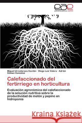 Calefaccionado del fertirriego en horticultura Urrestarazu Gavilán Miguel 9783846566428 Editorial Acad Mica Espa Ola