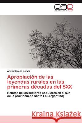 Apropiación de las leyendas rurales en las primeras décadas del SXX Gómez Analía Silvana 9783846567302 Editorial Acad Mica Espa Ola