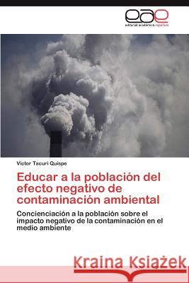 Educar a la población del efecto negativo de contaminación ambiental Tacuri Quispe Victor 9783846569023 Editorial Acad Mica Espa Ola