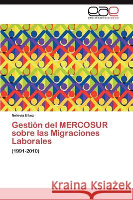 Gestión del MERCOSUR sobre las Migraciones Laborales Báez Nelevis 9783846569450 Editorial Acad Mica Espa Ola