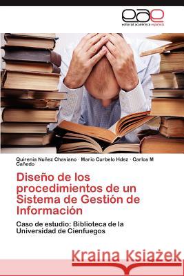 Diseño de los procedimientos de un Sistema de Gestión de Información Nuñez Chaviano Quirenia 9783846570722 Editorial Acad Mica Espa Ola