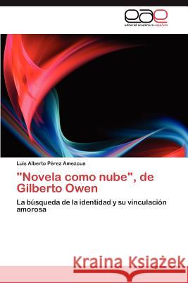 Novela como nube, de Gilberto Owen Pérez Amezcua Luis Alberto 9783846571262 Editorial Acad Mica Espa Ola