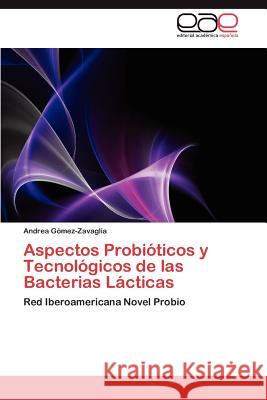 Aspectos Probióticos y Tecnológicos de las Bacterias Lácticas Gómez-Zavaglia Andrea 9783846572290 Editorial Acad Mica Espa Ola