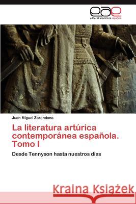 La literatura artúrica contemporánea española. Tomo I Zarandona Juan Miguel 9783846573532 Editorial Acad Mica Espa Ola
