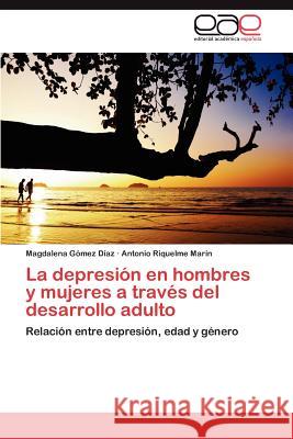 La depresión en hombres y mujeres a través del desarrollo adulto Gómez Díaz Magdalena 9783846573846 Editorial Acad Mica Espa Ola