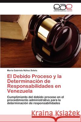 El Debido Proceso y la Determinación de Responsabilidades en Venezuela Núñez Sotelo María Gabriela 9783846574355 Editorial Acad Mica Espa Ola