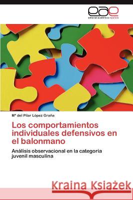 Los comportamientos individuales defensivos en el balonmano López Graña María del Pilar 9783846574768 Editorial Acad Mica Espa Ola