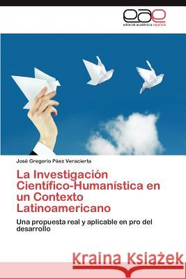 La Investigación Científico-Humanística en un Contexto Latinoamericano Páez Veracierta José Gregorio 9783846576397 Editorial Acad Mica Espa Ola