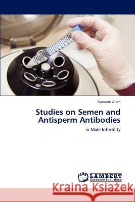 Studies on Semen and Antisperm Antibodies Nadeem Alam   9783846582299 LAP Lambert Academic Publishing AG & Co KG