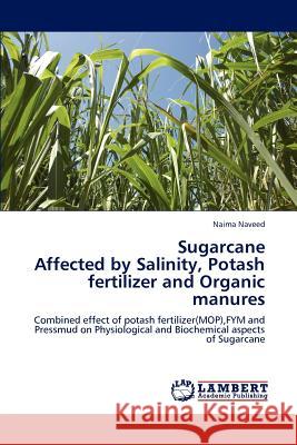 Sugarcane Affected by Salinity, Potash Fertilizer and Organic Manures Naima Naveed   9783846587973 LAP Lambert Academic Publishing AG & Co KG