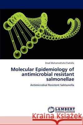 Molecular Epidemiology of antimicrobial resistant salmonellae Fadlalla, Imad Mohamedtahir 9783846589892 LAP Lambert Academic Publishing