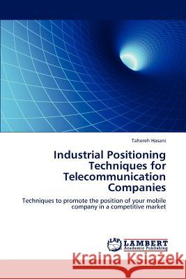 Industrial Positioning Techniques for Telecommunication Companies Tahereh Hasani 9783846596807 LAP Lambert Academic Publishing
