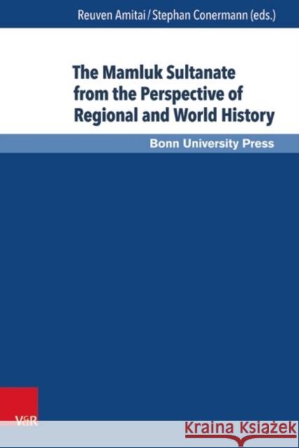 The Mamluk Sultanate from the Perspective of Regional and World History: Economic, Social and Cultural Development in an Era of Increasing Internation Amitai, Reuven 9783847104117 V&r Unipress