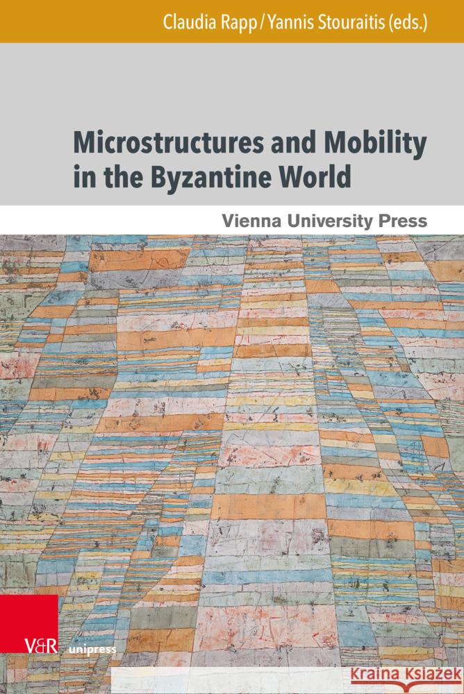 Microstructures and Mobility in the Byzantine World Claudia Rapp Yannis Stouraitis 9783847114970