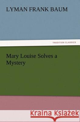 Mary Louise Solves a Mystery L Frank Baum 9783847216865