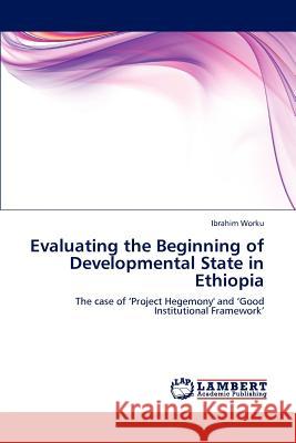 Evaluating the Beginning of Developmental State in Ethiopia Ibrahim Worku   9783847301622 LAP Lambert Academic Publishing AG & Co KG