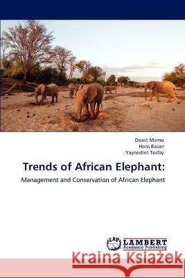Trends of African Elephant Dawit Mamo Hans Bauer Yayneshet Tesfay 9783847306313 LAP Lambert Academic Publishing AG & Co KG