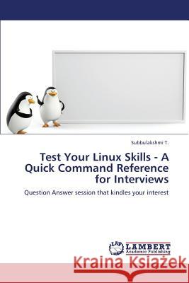 Test Your Linux Skills - A Quick Command Reference for Interviews T. Subbulakshmi 9783847308546 LAP Lambert Academic Publishing