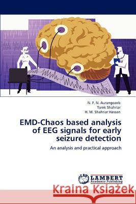 EMD-Chaos based analysis of EEG signals for early seizure detection Aurangozeb, N. F. N. 9783847311751 LAP Lambert Academic Publishing AG & Co KG