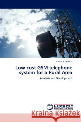 Low cost GSM telephone system for a Rural Area Idachaba, Francis 9783847314622 LAP Lambert Academic Publishing