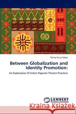 Between Globalization and Identity Promotion Emmy Unuja Idegu 9783847318835 LAP Lambert Academic Publishing