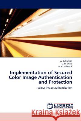 Implementation of Secured Color Image Authentication and Protection A. C. Suthar D. D. Shah G. R. Kulkarni 9783847320739 LAP Lambert Academic Publishing AG & Co KG