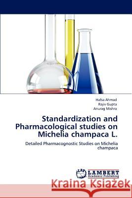Standardization and Pharmacological Studies on Michelia Champaca L. Hafsa Ahmad Rajiv Gupta Anurag Mishra 9783847321187