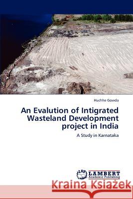 An Evalution of Intigrated Wasteland Development project in India Gowda, Huchhe 9783847326205