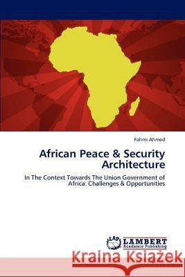 African Peace & Security Architecture Fahmi Ahmed   9783847327295 LAP Lambert Academic Publishing AG & Co KG