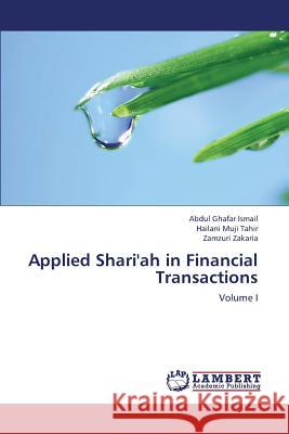 Applied Shari'ah in Financial Transactions Ismail Abdul Ghafar, Muji Tahir Hailani, Zakaria Zamzuri 9783847339854 LAP Lambert Academic Publishing