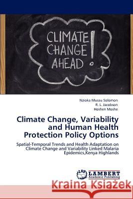 Climate Change, Variability and Human Health Protection Policy Options Nzioka Musau Solomon R. L. Jacobson Hoshen Moshe 9783847340935 LAP Lambert Academic Publishing AG & Co KG