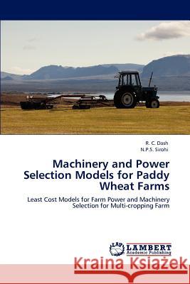 Machinery and Power Selection Models for Paddy Wheat Farms R. C. Dash N.P.S. Sirohi  9783847349648 LAP Lambert Academic Publishing AG & Co KG