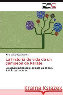 La Historia de Vida de Un Campeon de Karate Mar a. Esther Cabanilla 9783847350453 Editorial Acad Mica Espa Ola