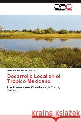 Desarrollo Local En El Tropico Mexicano Jos? Manuel P?re 9783847351016 Editorial Acad Mica Espa Ola