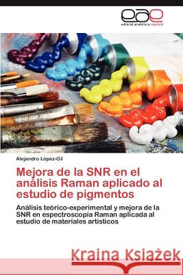 Mejora de La Snr En El Analisis Raman Aplicado Al Estudio de Pigmentos Alejandro L 9783847351764 Editorial Acad Mica Espa Ola