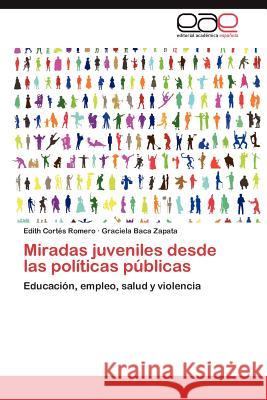 Miradas juveniles desde las políticas públicas Cortés Romero Edith 9783847352587 Editorial Acad Mica Espa Ola