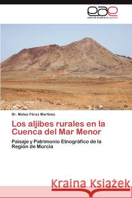 Los Aljibes Rurales En La Cuenca del Mar Menor Dr Mateo F 9783847353966 Editorial Acad Mica Espa Ola