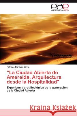 La Ciudad Abierta de Amereida. Arquitectura desde la Hospitalidad Cáraves Silva Patricio 9783847355427 Editorial Acad Mica Espa Ola