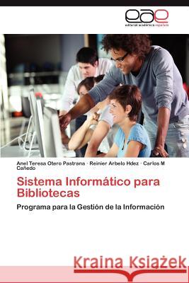 Sistema Informático para Bibliotecas Otero Pastrana Anel Teresa 9783847355731 Editorial Acad Mica Espa Ola