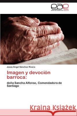 Imagen y devoción barroca Sánchez Rivera Jesús Ángel 9783847356592 Editorial Acad Mica Espa Ola