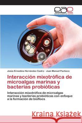 Interacción mixotrófica de microalgas marinas y bacterias probióticas Hernández Castro Jesús Ernestina 9783847357827 Editorial Academica Espanola