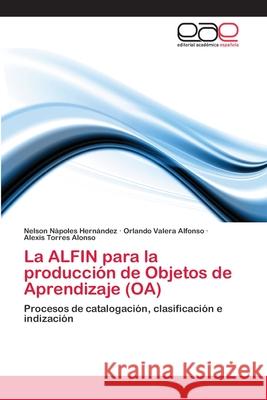 La ALFIN para la producción de Objetos de Aprendizaje (OA) Nápoles Hernández, Nelson 9783847357896