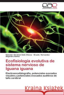 Ecofisiología evolutiva de sistema nervioso de Iguana iguana Solis Chávez Salvador Abraham 9783847362272 Editorial Academica Espanola