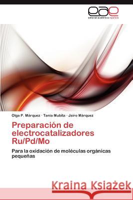 Preparación de electrocatalizadores Ru/Pd/Mo Márquez Olga P 9783847364634 Editorial Acad Mica Espa Ola