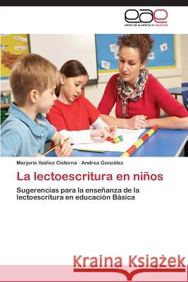 La lectoescritura en niños Ibáñez Cisterna Marjorie 9783847365754 Editorial Academica Espanola