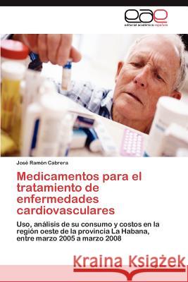 Medicamentos para el tratamiento de enfermedades cardiovasculares Cabrera José Ramón 9783847365877 Editorial Acad Mica Espa Ola