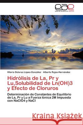 Hidrólisis de La, Pr y Lu, Solubilidad de Ln(OH)3 y Efecto de Cloruros López-González Hilario Dolores 9783847368731