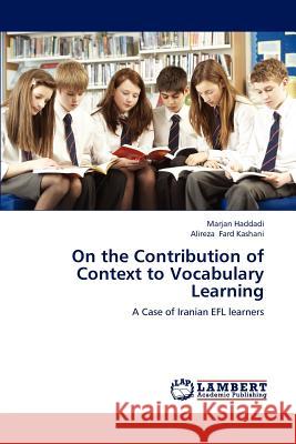 On the Contribution of Context to Vocabulary Learning Marjan Haddadi Alireza Far 9783847371465 LAP Lambert Academic Publishing